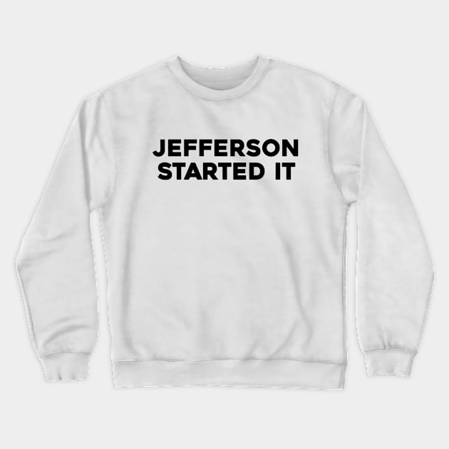 Jefferson Started It Crewneck Sweatshirt by Solenoid Apparel